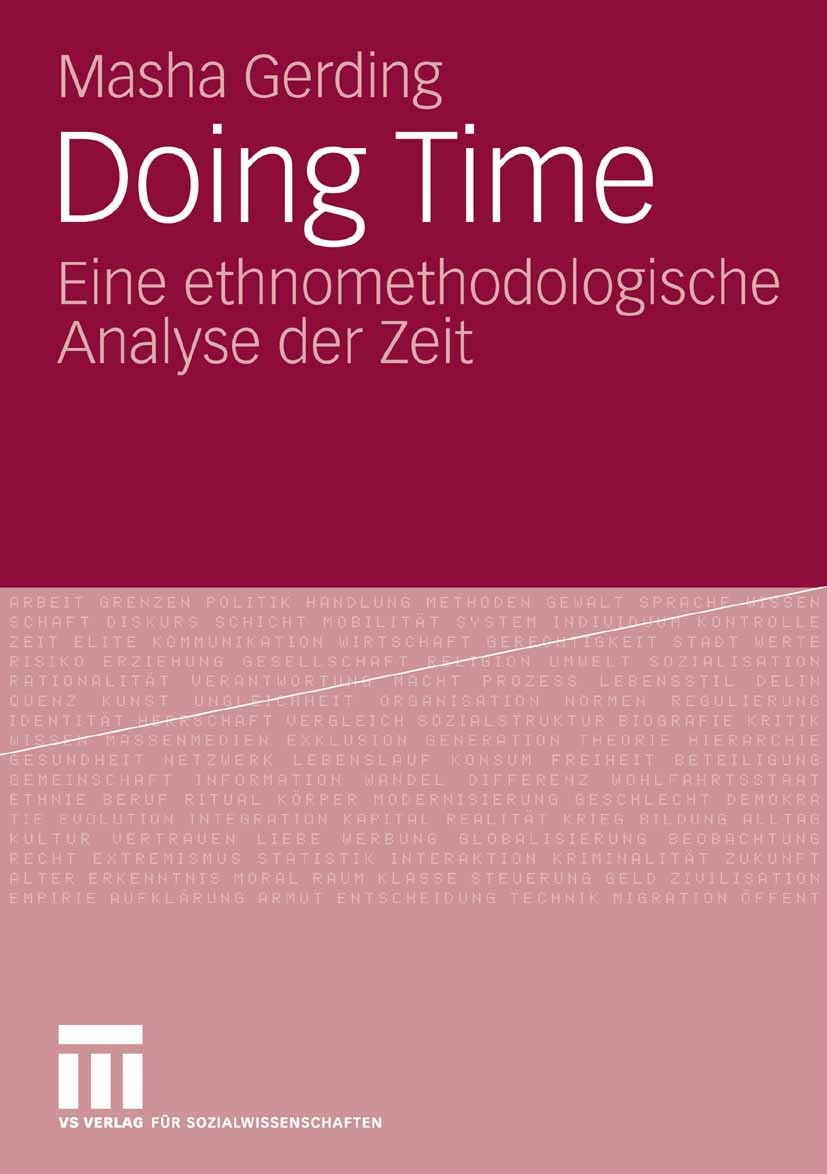 Titlebook: Doing Time; Eine ethnomethodolog Masha Gerding Book 2009 VS Verlag für Sozialwissenschaften | Springer Fachmedien Wiesbaden GmbH, Wiesbaden Titlebook: Doing Time; Eine ethnomethodolog Masha Gerding Book 2009 VS Verlag für Sozialwissenschaften | Springer Fachmedien Wiesbaden GmbH, Wiesbaden