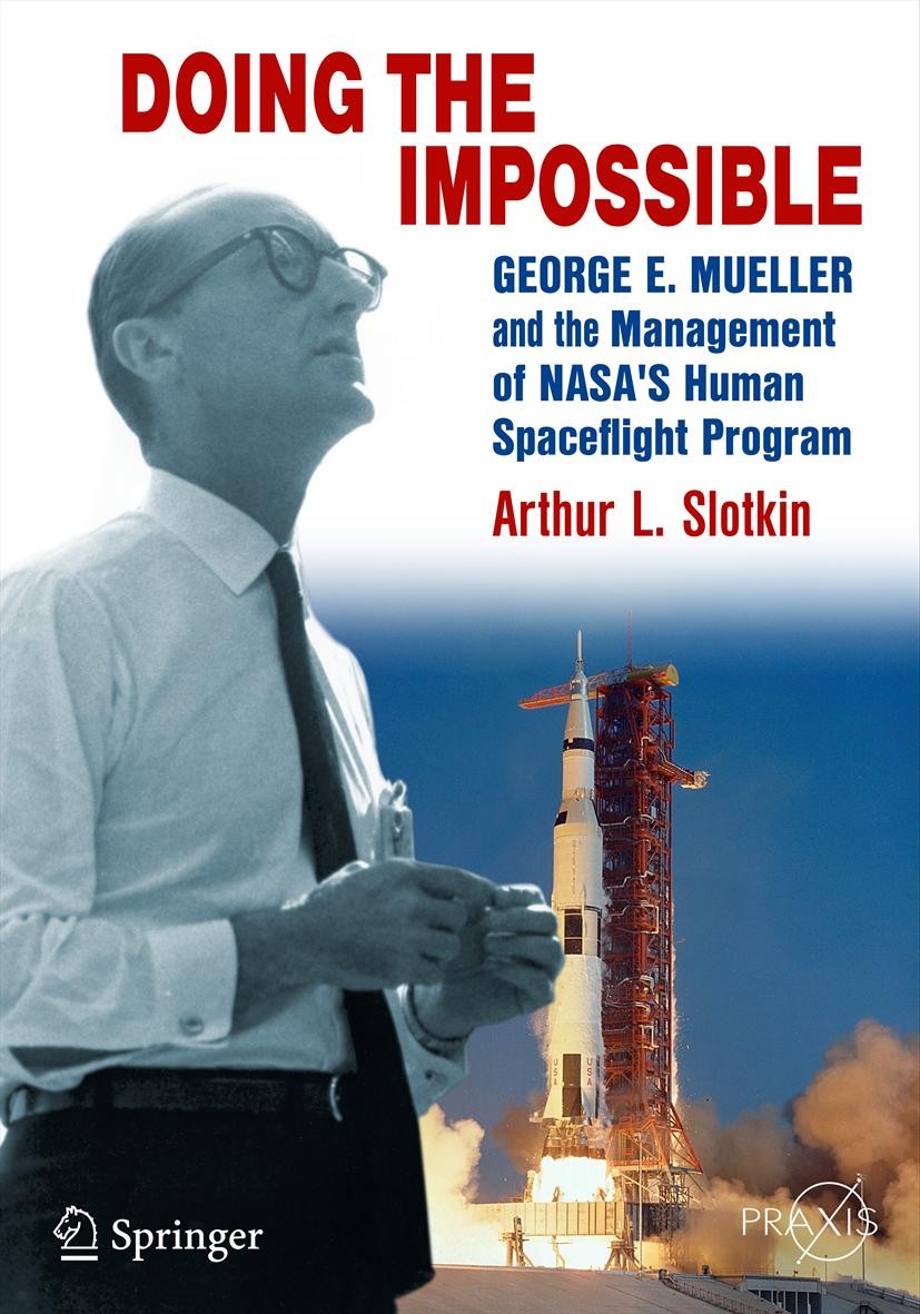 Titlebook: Doing the Impossible; George E. Mueller an Arthur L. Slotkin Book 2012 Arthur L. Slotkin 2012 Air Force Ballistic Missile Program.American Titlebook: Doing the Impossible; George E. Mueller an Arthur L. Slotkin Book 2012 Arthur L. Slotkin 2012 Air Force Ballistic Missile Program.American