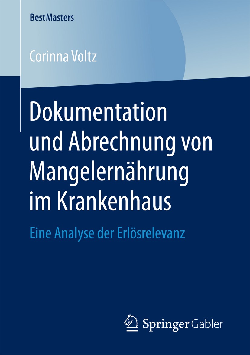 Titlebook: Dokumentation und Abrechnung von Mangelernährung im Krankenhaus; Eine Analyse der Erl Corinna Voltz Book 2017 Springer Fachmedien Wiesbaden Titlebook: Dokumentation und Abrechnung von Mangelernährung im Krankenhaus; Eine Analyse der Erl Corinna Voltz Book 2017 Springer Fachmedien Wiesbaden