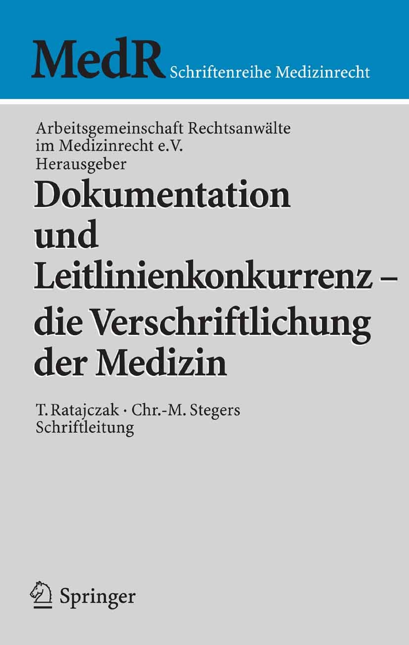 Titlebook: Dokumentation und Leitlinienkonkurrenz - die Verschriftlichung der Medizin; Arbeitsgemeinschaft Rechtsanwälte im Medizinrecht Conference Titlebook: Dokumentation und Leitlinienkonkurrenz - die Verschriftlichung der Medizin; Arbeitsgemeinschaft Rechtsanwälte im Medizinrecht Conference