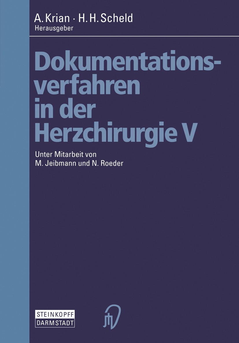 Titlebook: Dokumentationsverfahren in der Herzchirurgie V; A. Krian,H. H. Scheld Conference proceedings 2000 Springer-Verlag Berlin Heidelberg 2000 C Titlebook: Dokumentationsverfahren in der Herzchirurgie V; A. Krian,H. H. Scheld Conference proceedings 2000 Springer-Verlag Berlin Heidelberg 2000 C