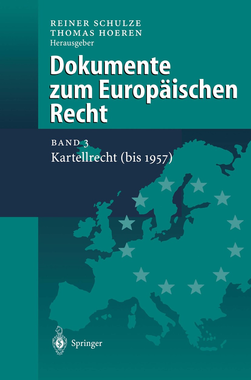 Titlebook: Dokumente zum Europäischen Recht; Band 3: Kartellrecht Reiner Schulze,Thomas Hoeren Book 2000 Springer-Verlag Berlin Heidelberg 2000 EG-Ver Titlebook: Dokumente zum Europäischen Recht; Band 3: Kartellrecht Reiner Schulze,Thomas Hoeren Book 2000 Springer-Verlag Berlin Heidelberg 2000 EG-Ver