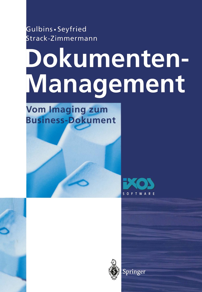 Titlebook: Dokumenten-Management; Vom Imaging zum Busi Jürgen Gulbins,Markus Seyfried,Hans Strack-Zimmerm Book 19992nd edition Springer-Verlag Berlin Titlebook: Dokumenten-Management; Vom Imaging zum Busi Jürgen Gulbins,Markus Seyfried,Hans Strack-Zimmerm Book 19992nd edition Springer-Verlag Berlin