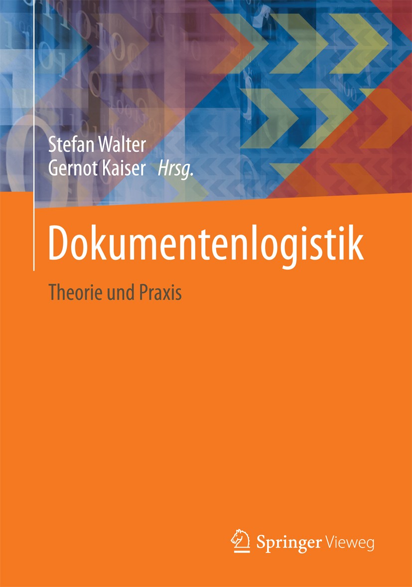 Titlebook: Dokumentenlogistik; Theorie und Praxis Stefan Walter,Gernot Kaiser Book 2014 Springer-Verlag Berlin Heidelberg 2014 Dienstleistung.Dokument Titlebook: Dokumentenlogistik; Theorie und Praxis Stefan Walter,Gernot Kaiser Book 2014 Springer-Verlag Berlin Heidelberg 2014 Dienstleistung.Dokument