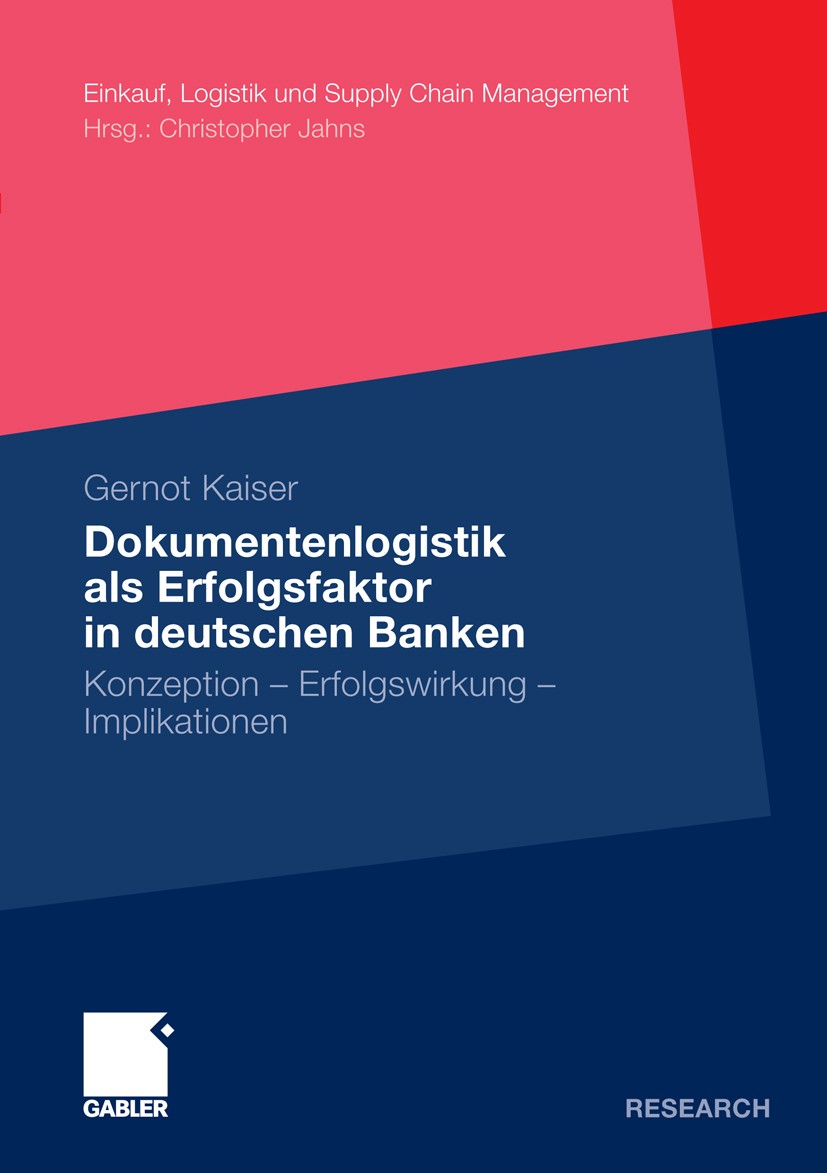 Titlebook: Dokumentenlogistik als Erfolgsfaktor in deutschen Banken; Konzeption - Erfolgs Gernot Kaiser Book 2009 Gabler Verlag | Springer Fachmedien Titlebook: Dokumentenlogistik als Erfolgsfaktor in deutschen Banken; Konzeption - Erfolgs Gernot Kaiser Book 2009 Gabler Verlag | Springer Fachmedien
