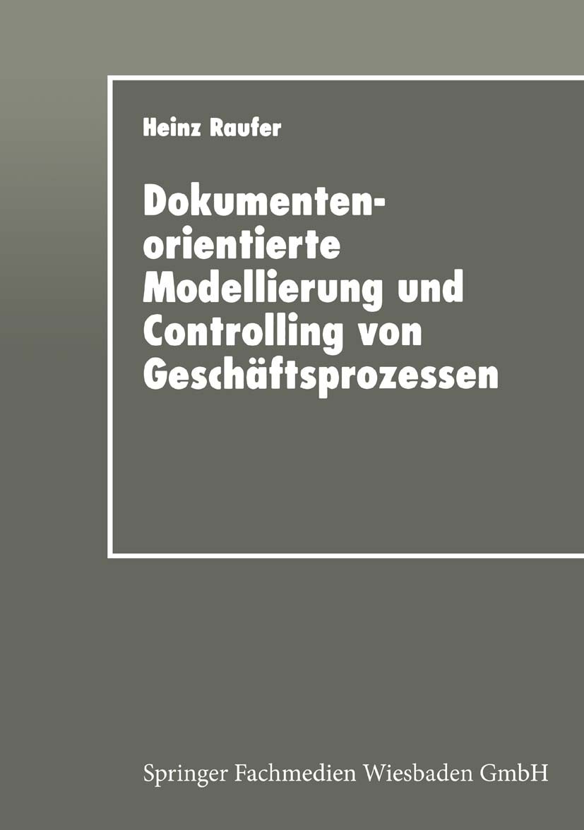 Titlebook: Dokumentenorientierte Modellierung und Controlling von Geschäftsprozessen; Integriertes Workflo Heinz Raufer Textbook 1997 Springer Fachmed Titlebook: Dokumentenorientierte Modellierung und Controlling von Geschäftsprozessen; Integriertes Workflo Heinz Raufer Textbook 1997 Springer Fachmed