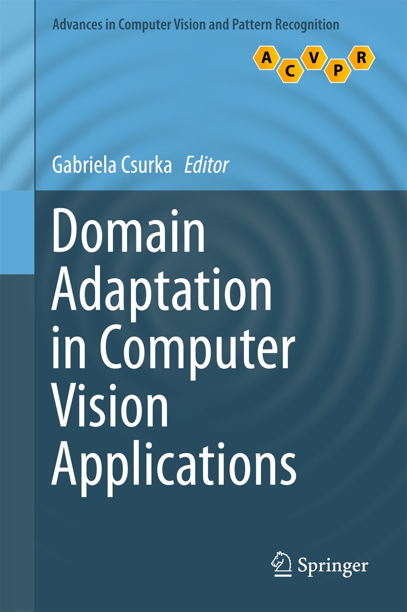 Titlebook: Domain Adaptation in Computer Vision Applications; Gabriela Csurka Book 2017 Springer International Publishing AG 2017 Computer Vision.Vis Titlebook: Domain Adaptation in Computer Vision Applications; Gabriela Csurka Book 2017 Springer International Publishing AG 2017 Computer Vision.Vis