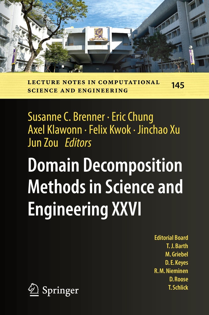 Titlebook: Domain Decomposition Methods in Science and Engineering XXVI; Susanne C. Brenner,Eric Chung,Jun Zou Conference proceedings 2022 The Editor Titlebook: Domain Decomposition Methods in Science and Engineering XXVI; Susanne C. Brenner,Eric Chung,Jun Zou Conference proceedings 2022 The Editor
