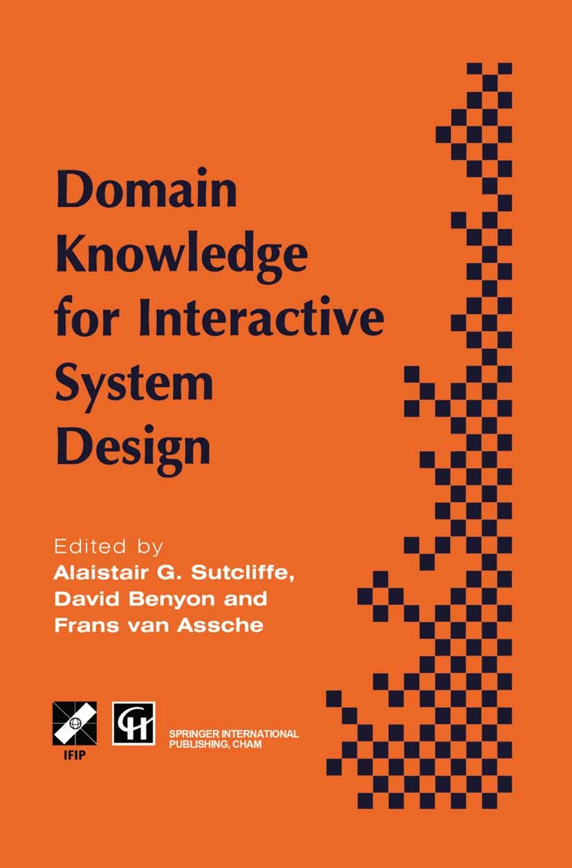 Titlebook: Domain Knowledge for Interactive System Design; Alaistair Sutcliffe,David Benyon,Frans Assche (Ind Book 1996 IFIP International Federation Titlebook: Domain Knowledge for Interactive System Design; Alaistair Sutcliffe,David Benyon,Frans Assche (Ind Book 1996 IFIP International Federation