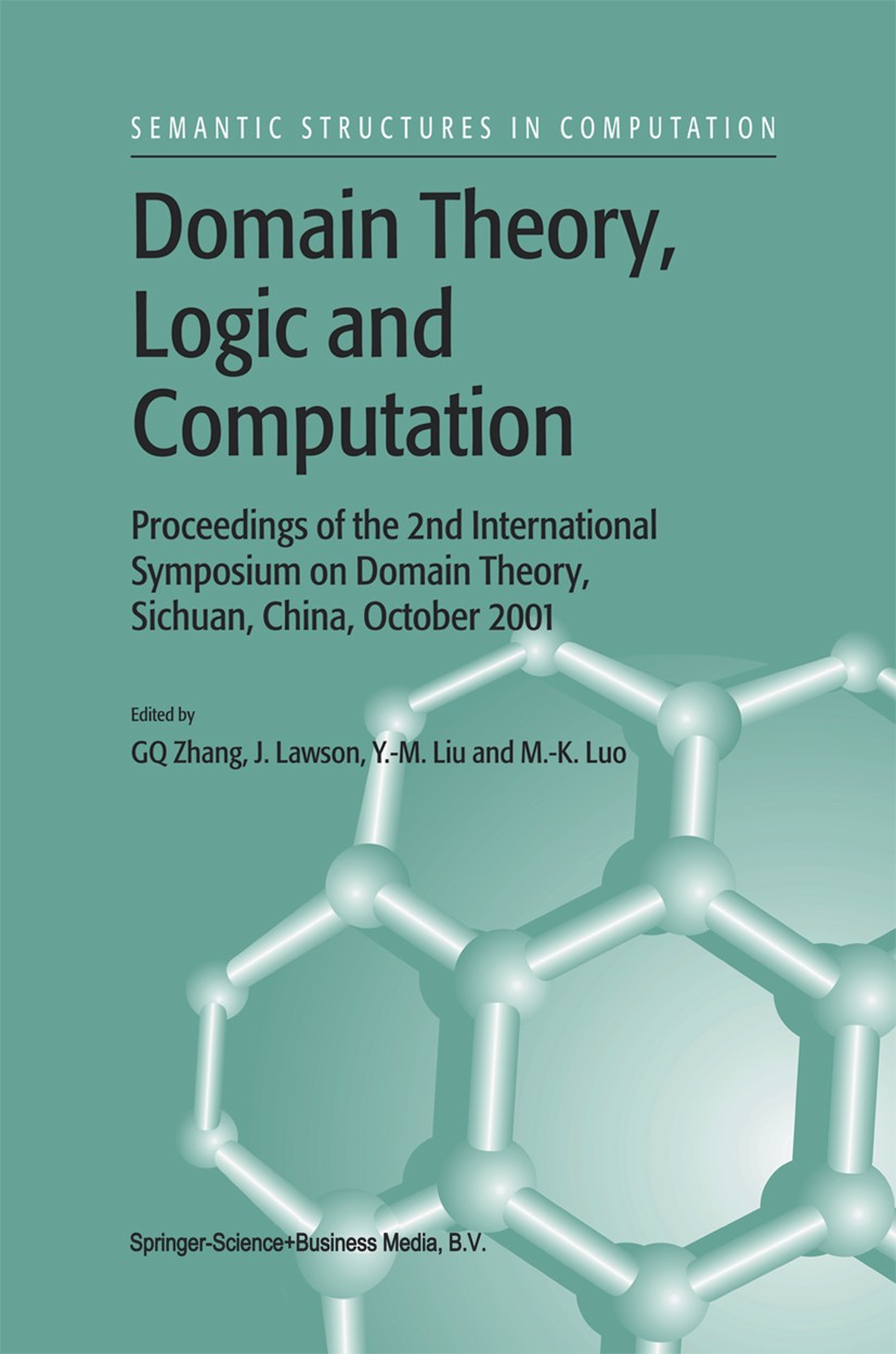 Titlebook: Domain Theory, Logic and Computation; Proceedings of the 2 G Q Zhang,J. Lawson,M.-K. Luo Conference proceedings 2003 Springer Science+Busin Titlebook: Domain Theory, Logic and Computation; Proceedings of the 2 G Q Zhang,J. Lawson,M.-K. Luo Conference proceedings 2003 Springer Science+Busin