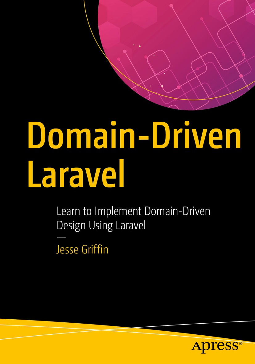 Titlebook: Domain-Driven Laravel; Learn to Implement D Jesse Griffin Book 2021 Jesse Griffin 2021 DDD.Domain driven design.php.web development.laravel Titlebook: Domain-Driven Laravel; Learn to Implement D Jesse Griffin Book 2021 Jesse Griffin 2021 DDD.Domain driven design.php.web development.laravel