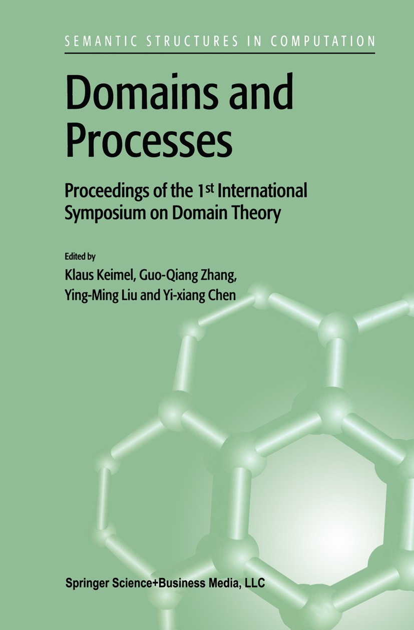 Titlebook: Domains and Processes; Proceedings of the 1 Klaus Keimel,Guo-Qiang Zhang,Yi-Xang Chen Conference proceedings 2001 Kluwer Academic Publisher Titlebook: Domains and Processes; Proceedings of the 1 Klaus Keimel,Guo-Qiang Zhang,Yi-Xang Chen Conference proceedings 2001 Kluwer Academic Publisher