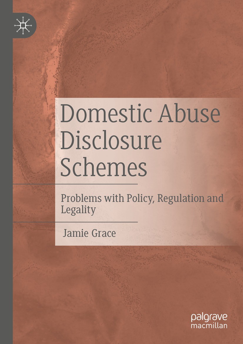 Titlebook: Domestic Abuse Disclosure Schemes; Problems with Policy Jamie Grace Book 2022 The Editor(s) (if applicable) and The Author(s), under exclus Titlebook: Domestic Abuse Disclosure Schemes; Problems with Policy Jamie Grace Book 2022 The Editor(s) (if applicable) and The Author(s), under exclus