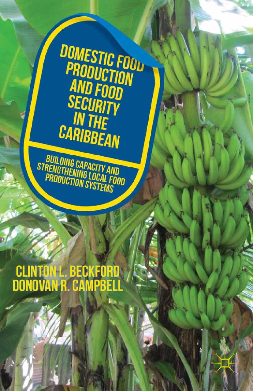 Titlebook: Domestic Food Production and Food Security in the Caribbean; Building Capacity an Clinton L. Beckford,Donovan R. Campbell Book 2013 Palgrav Titlebook: Domestic Food Production and Food Security in the Caribbean; Building Capacity an Clinton L. Beckford,Donovan R. Campbell Book 2013 Palgrav