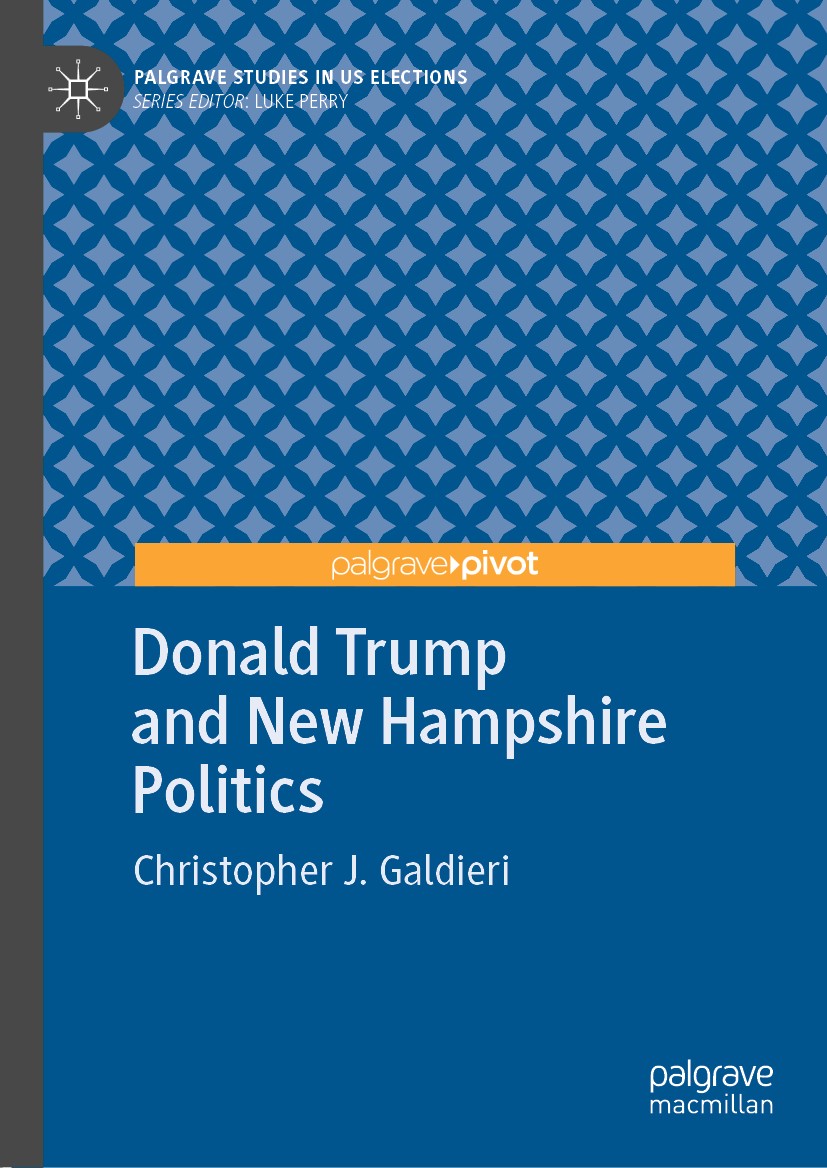 Titlebook: Donald Trump and New Hampshire Politics; Christopher J. Galdieri Book 2020 The Editor(s) (if applicable) and The Author(s), under exclusiv Titlebook: Donald Trump and New Hampshire Politics; Christopher J. Galdieri Book 2020 The Editor(s) (if applicable) and The Author(s), under exclusiv