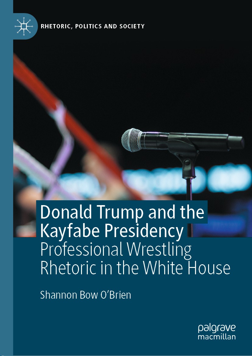 Titlebook: Donald Trump and the Kayfabe Presidency; Professional Wrestli Shannon Bow O‘Brien Book 2020 The Editor(s) (if applicable) and The Author(s) Titlebook: Donald Trump and the Kayfabe Presidency; Professional Wrestli Shannon Bow O‘Brien Book 2020 The Editor(s) (if applicable) and The Author(s)