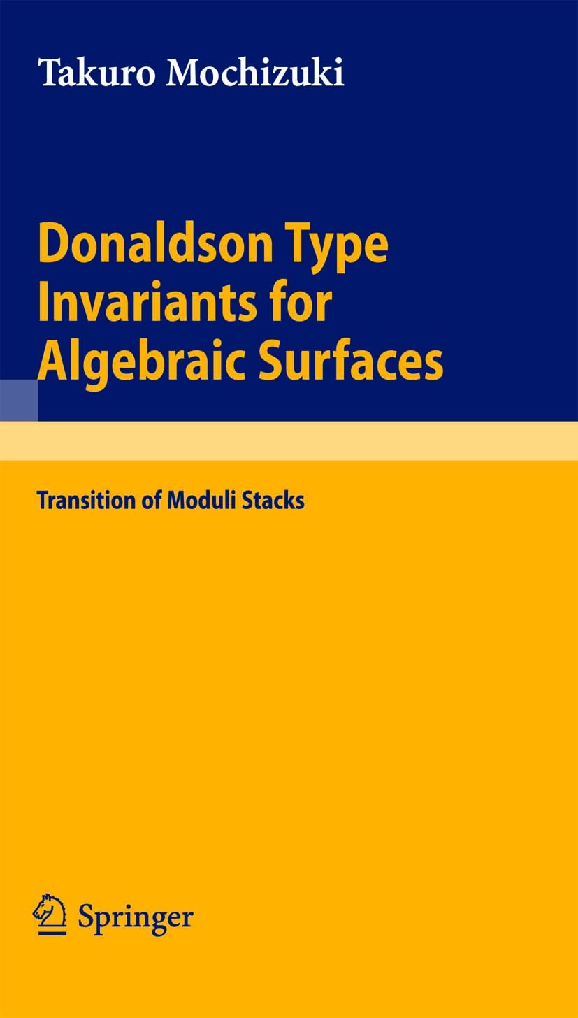 Titlebook: Donaldson Type Invariants for Algebraic Surfaces; Transition of Moduli Takuro Mochizuki Book 2009 Springer-Verlag Berlin Heidelberg 2009 Ex Titlebook: Donaldson Type Invariants for Algebraic Surfaces; Transition of Moduli Takuro Mochizuki Book 2009 Springer-Verlag Berlin Heidelberg 2009 Ex