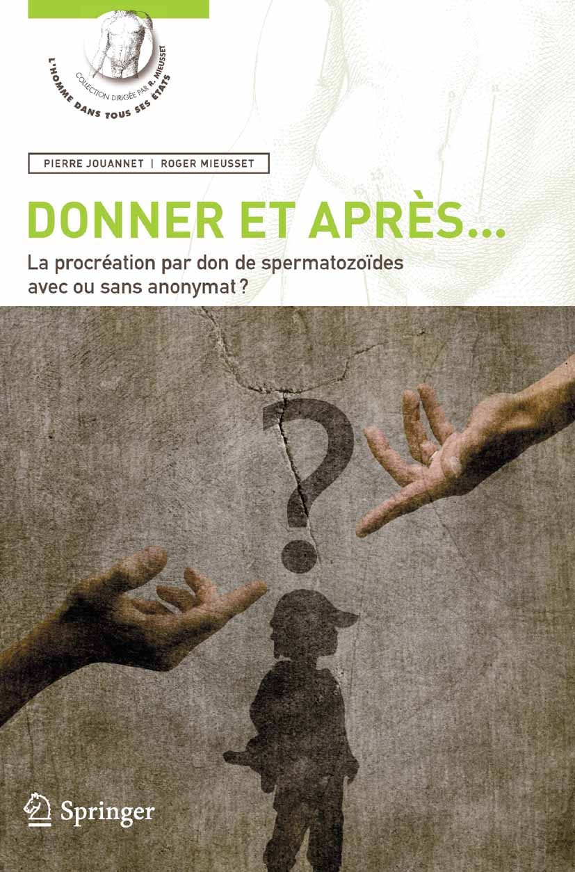 Titlebook: Donner et après...; La procréation par d Pierre Jouannet,Roger Mieusset Book 2010Latest edition Springer-Verlag France 2010 Anonymat.Assist Titlebook: Donner et après...; La procréation par d Pierre Jouannet,Roger Mieusset Book 2010Latest edition Springer-Verlag France 2010 Anonymat.Assist