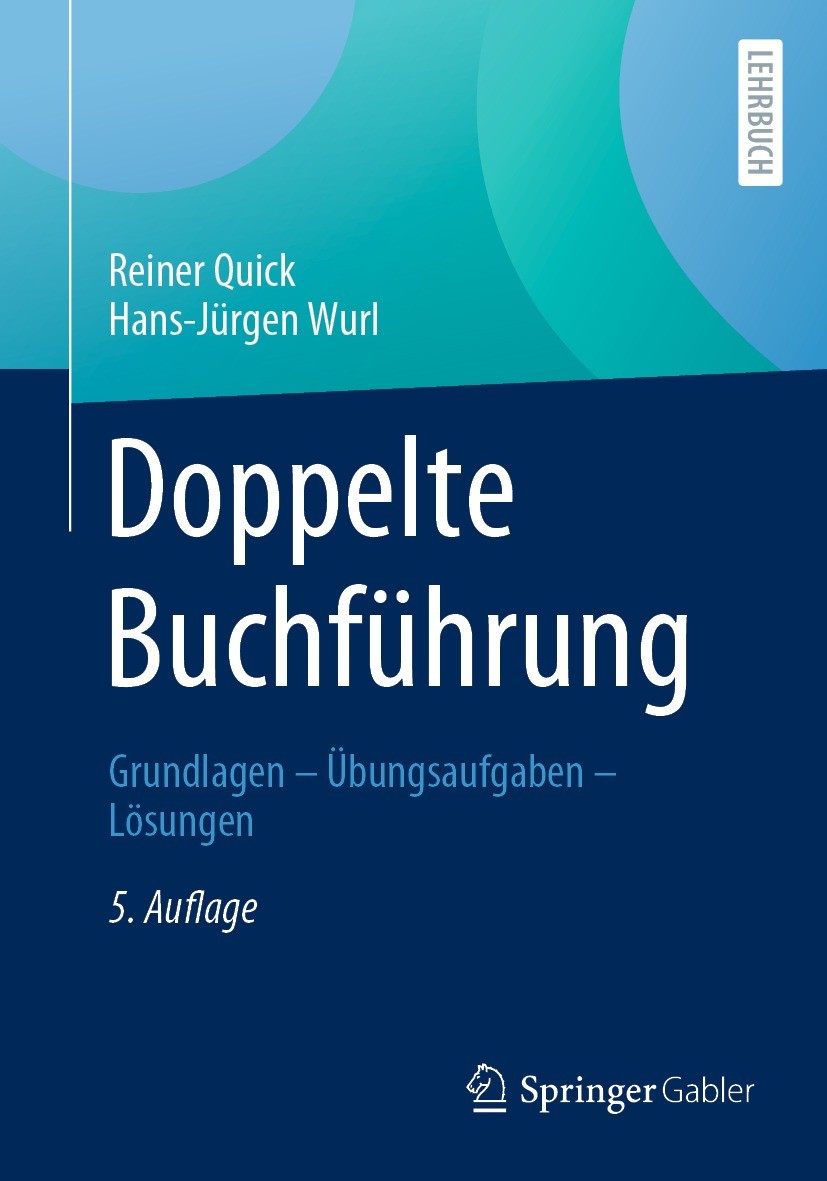Titlebook: Doppelte Buchführung; Grundlagen – Übungsa Reiner Quick,Hans-Jürgen Wurl Textbook 2023Latest edition Springer Fachmedien Wiesbaden GmbH, ei Titlebook: Doppelte Buchführung; Grundlagen – Übungsa Reiner Quick,Hans-Jürgen Wurl Textbook 2023Latest edition Springer Fachmedien Wiesbaden GmbH, ei