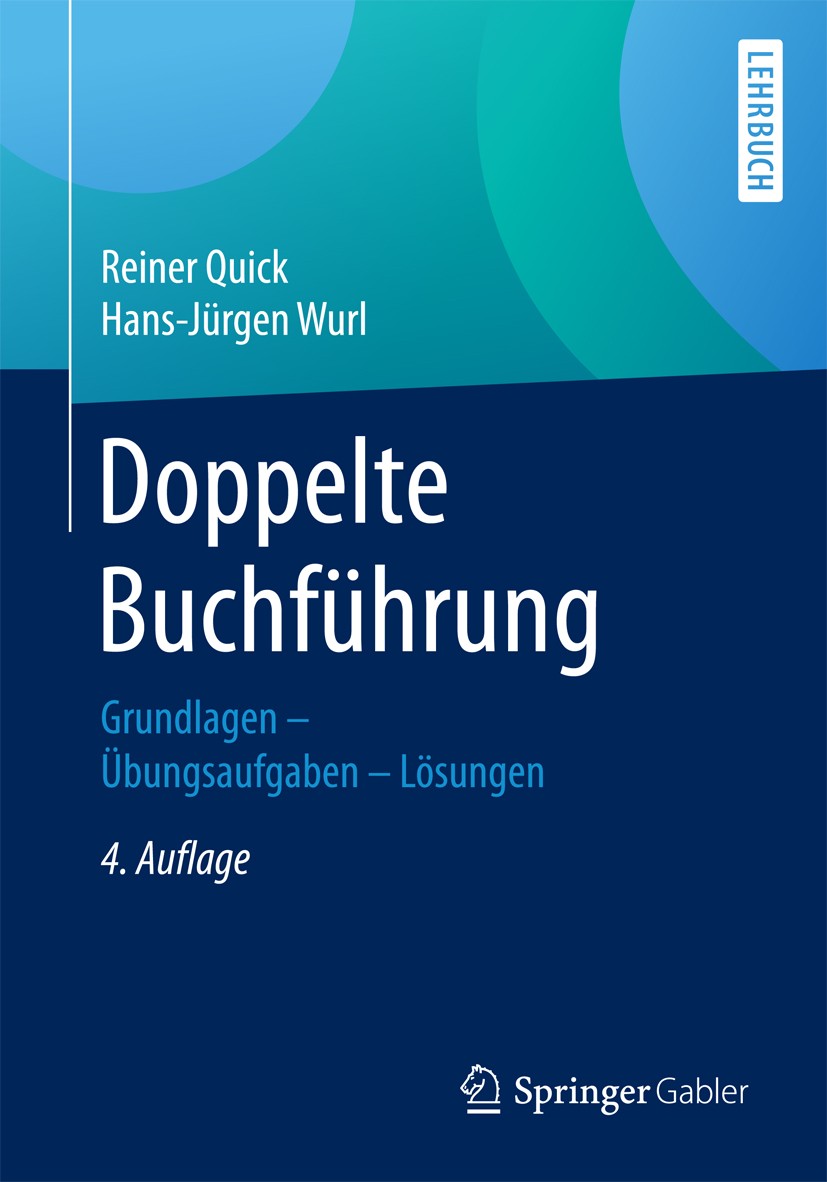 Titlebook: Doppelte Buchführung; Grundlagen – Übungsa Reiner Quick,Prof. (em.) Dr. Dr. h.c. Hans-Jürgen Textbook 20174th edition Springer Fachmedien Titlebook: Doppelte Buchführung; Grundlagen – Übungsa Reiner Quick,Prof. (em.) Dr. Dr. h.c. Hans-Jürgen Textbook 20174th edition Springer Fachmedien