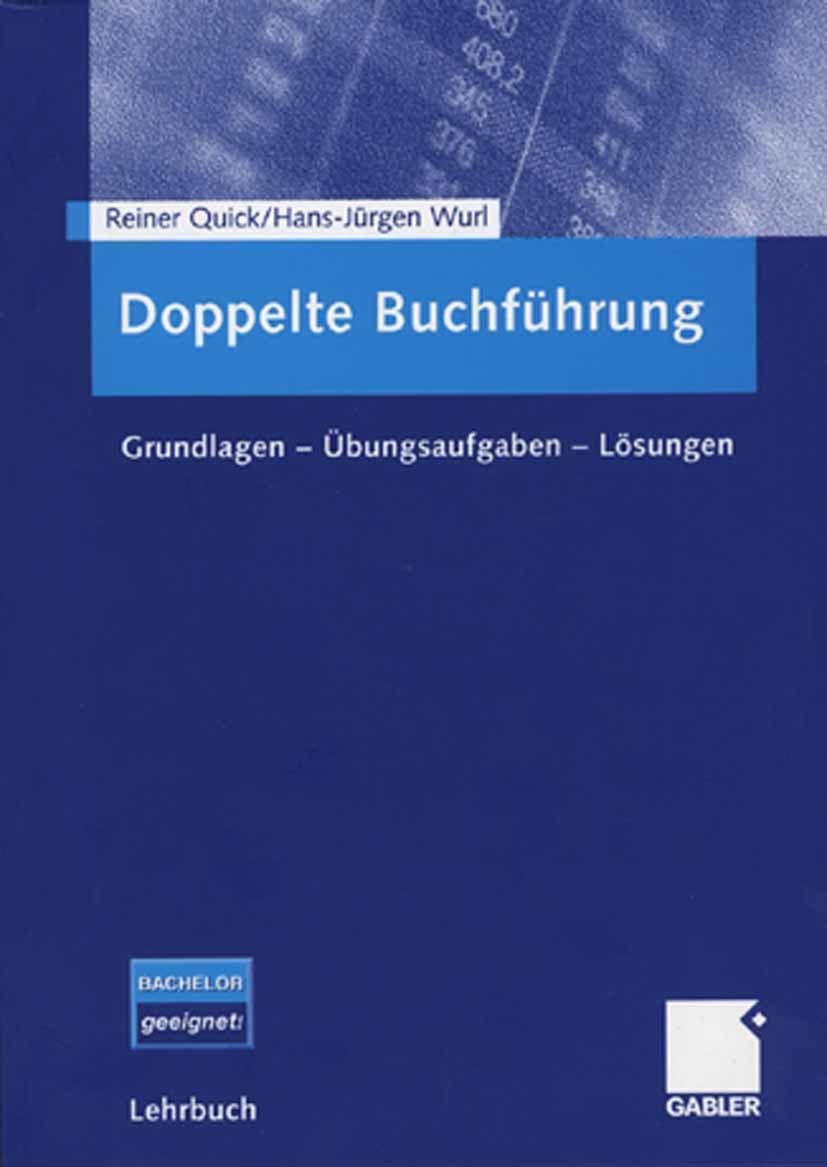 Titlebook: Doppelte Buchführung; Grundlagen - Übungsa Reiner Quick,Hans-Jürgen Wurl Textbook 20061st edition Gabler Verlag | Springer Fachmedien Wiesb Titlebook: Doppelte Buchführung; Grundlagen - Übungsa Reiner Quick,Hans-Jürgen Wurl Textbook 20061st edition Gabler Verlag | Springer Fachmedien Wiesb