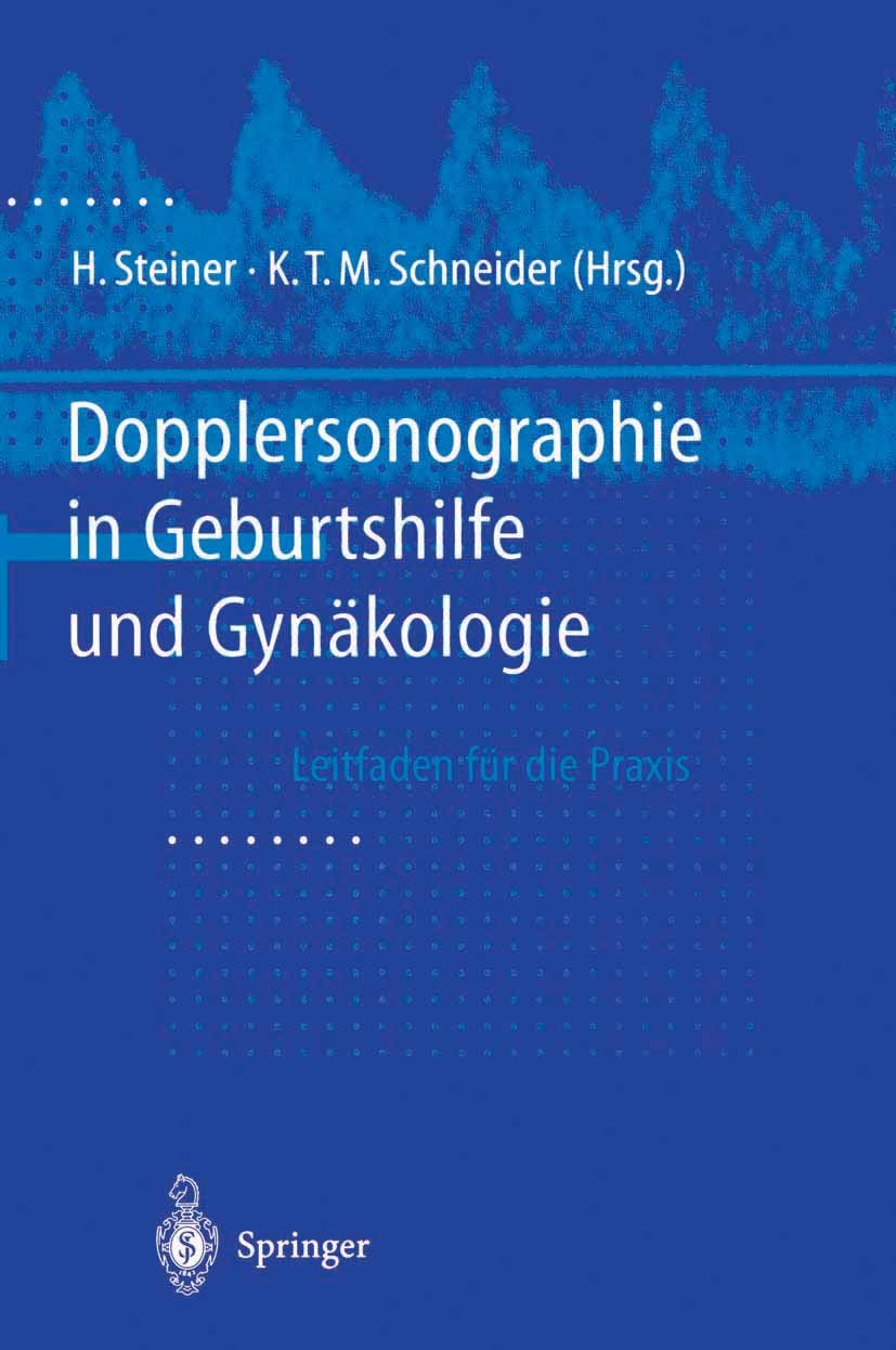 Titlebook: Dopplersonographie in Geburtshilfe und Gynäkologie; Leitfaden für die Pr H. Steiner,K. T. M. Schneider Book 20001st edition Springer-Verlag Titlebook: Dopplersonographie in Geburtshilfe und Gynäkologie; Leitfaden für die Pr H. Steiner,K. T. M. Schneider Book 20001st edition Springer-Verlag