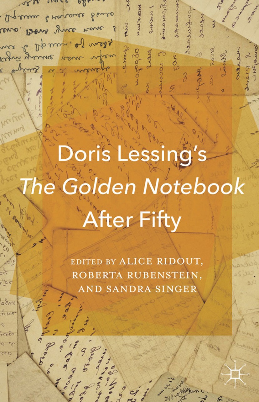 Titlebook: Doris Lessing’s The Golden Notebook After Fifty; Alice Ridout (Assistant Professor),Roberta Rubenst Book 2015 Alice Ridout, Roberta Rubens Titlebook: Doris Lessing’s The Golden Notebook After Fifty; Alice Ridout (Assistant Professor),Roberta Rubenst Book 2015 Alice Ridout, Roberta Rubens