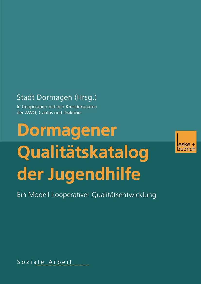 Titlebook: Dormagener Qualitätskatalog der Jugendhilfe; Ein Modell kooperati Stadt Dormagen Book 2001 Springer Fachmedien Wiesbaden 2001 AWO.Arbeit.Be Titlebook: Dormagener Qualitätskatalog der Jugendhilfe; Ein Modell kooperati Stadt Dormagen Book 2001 Springer Fachmedien Wiesbaden 2001 AWO.Arbeit.Be