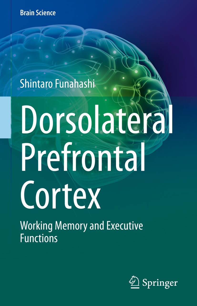 Titlebook: Dorsolateral Prefrontal Cortex; Working Memory and E Shintaro Funahashi Book 2022 The Editor(s) (if applicable) and The Author(s), under ex Titlebook: Dorsolateral Prefrontal Cortex; Working Memory and E Shintaro Funahashi Book 2022 The Editor(s) (if applicable) and The Author(s), under ex