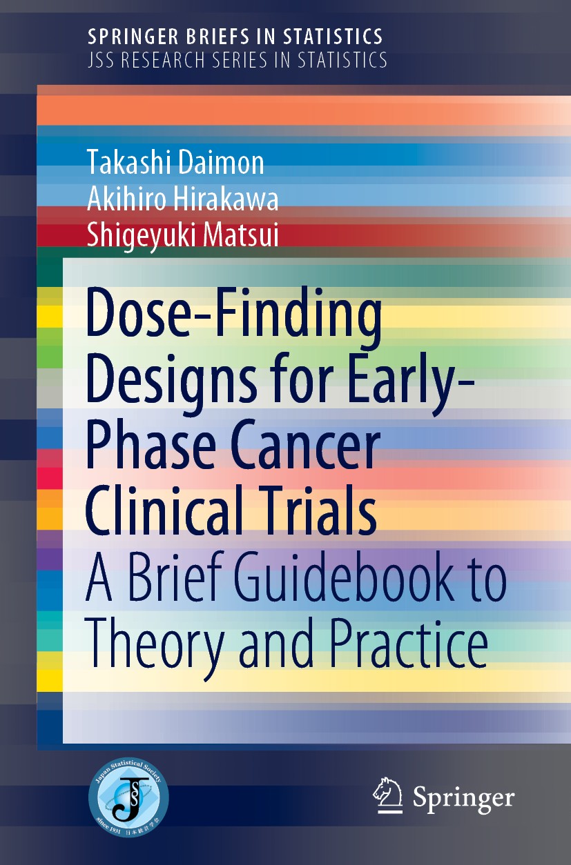 Titlebook: Dose-Finding Designs for Early-Phase Cancer Clinical Trials; A Brief Guidebook to Takashi Daimon,Akihiro Hirakawa,Shigeyuki Matsui Book 201 Titlebook: Dose-Finding Designs for Early-Phase Cancer Clinical Trials; A Brief Guidebook to Takashi Daimon,Akihiro Hirakawa,Shigeyuki Matsui Book 201