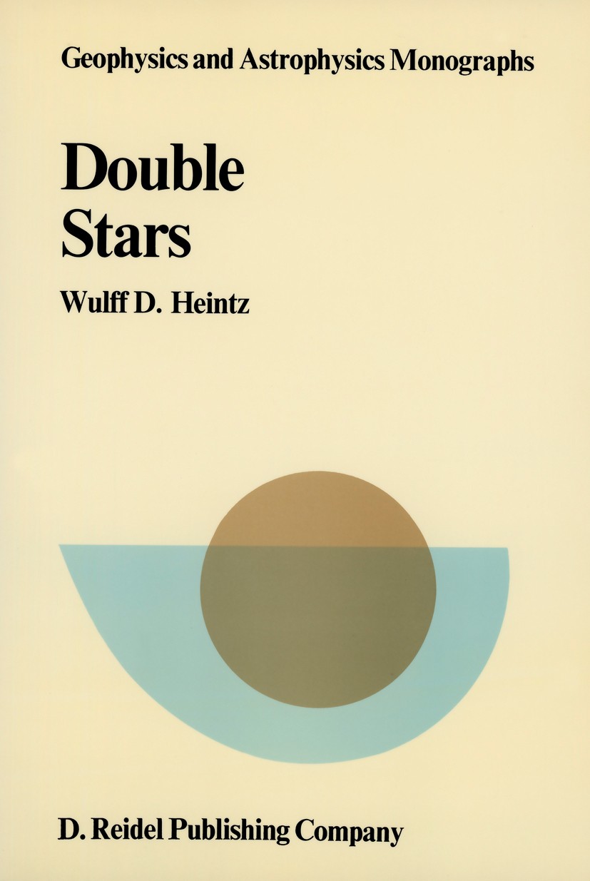 Titlebook: Double Stars; Wulff D. Heintz Book 1978 D. Reidel Publishing Company, Dordrecht, Holland 1978 Population.star.star formation.sun Titlebook: Double Stars; Wulff D. Heintz Book 1978 D. Reidel Publishing Company, Dordrecht, Holland 1978 Population.star.star formation.sun