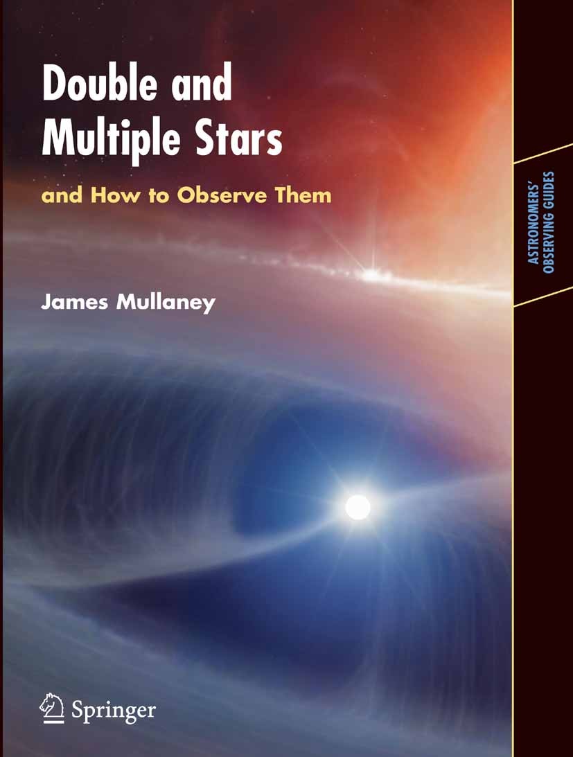 Titlebook: Double & Multiple Stars, and How to Observe Them; James Mullaney Book 2005 Springer-Verlag London 2005 Evolution.astrophysics.deep-sky.obs Titlebook: Double & Multiple Stars, and How to Observe Them; James Mullaney Book 2005 Springer-Verlag London 2005 Evolution.astrophysics.deep-sky.obs