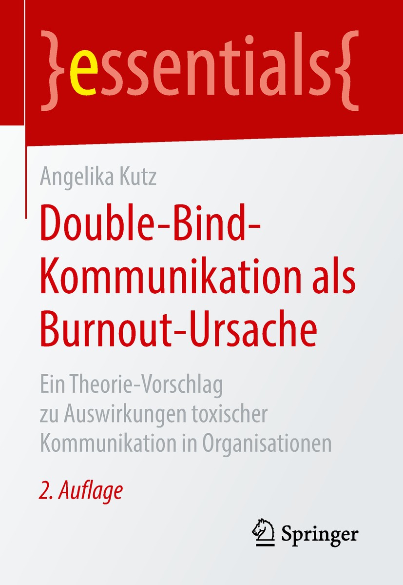 Titlebook: Double-Bind-Kommunikation als Burnout-Ursache; Ein Theorie-Vorschla Angelika Kutz Book 2018Latest edition Springer Fachmedien Wiesbaden Gmb Titlebook: Double-Bind-Kommunikation als Burnout-Ursache; Ein Theorie-Vorschla Angelika Kutz Book 2018Latest edition Springer Fachmedien Wiesbaden Gmb