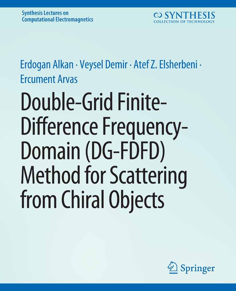Titlebook: Double-Grid Finite-Difference Frequency-Domain (DG-FDFD) Method for Scattering from Chiral Objects; Erdogan Alkan,Veysel Demir,Ercument Ar Titlebook: Double-Grid Finite-Difference Frequency-Domain (DG-FDFD) Method for Scattering from Chiral Objects; Erdogan Alkan,Veysel Demir,Ercument Ar