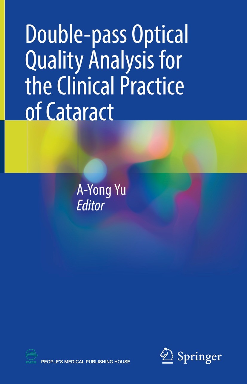 Titlebook: Double-pass Optical Quality Analysis for the Clinical Practice of Cataract; A-Yong Yu Book 2021 People‘s Medical Publishing House, PR of C Titlebook: Double-pass Optical Quality Analysis for the Clinical Practice of Cataract; A-Yong Yu Book 2021 People‘s Medical Publishing House, PR of C