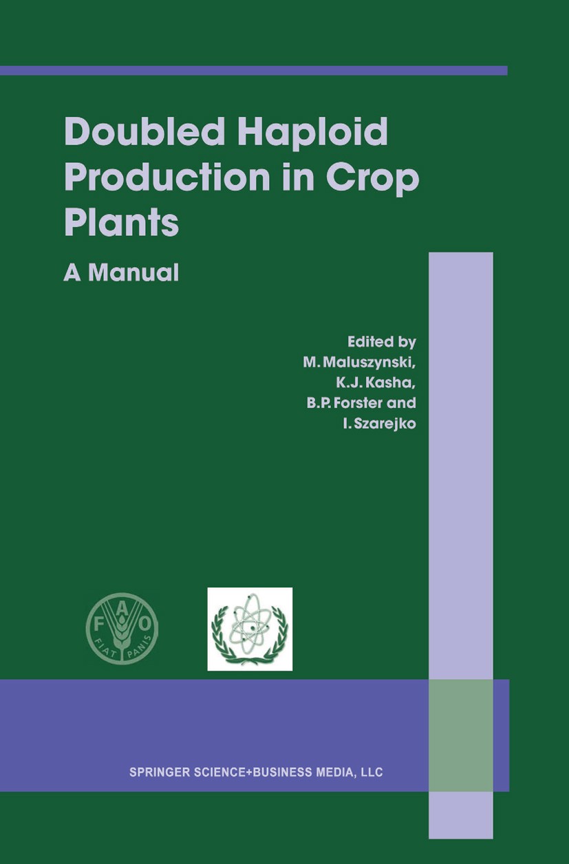 Titlebook: Doubled Haploid Production in Crop Plants; A Manual M. Maluszynski,K. J. Kasha,I. Szarejko Book 2003 Springer Science+Business Media New Yo Titlebook: Doubled Haploid Production in Crop Plants; A Manual M. Maluszynski,K. J. Kasha,I. Szarejko Book 2003 Springer Science+Business Media New Yo