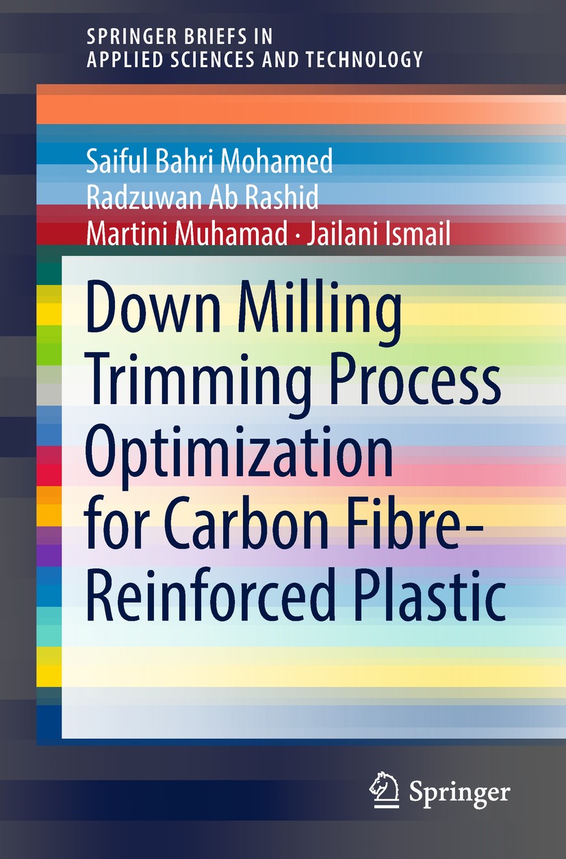 Titlebook: Down Milling Trimming Process Optimization for Carbon Fiber-Reinforced Plastic; Saiful Bahri Mohamed,Radzuwan Ab Rashid,Jailani Is Book 20 Titlebook: Down Milling Trimming Process Optimization for Carbon Fiber-Reinforced Plastic; Saiful Bahri Mohamed,Radzuwan Ab Rashid,Jailani Is Book 20