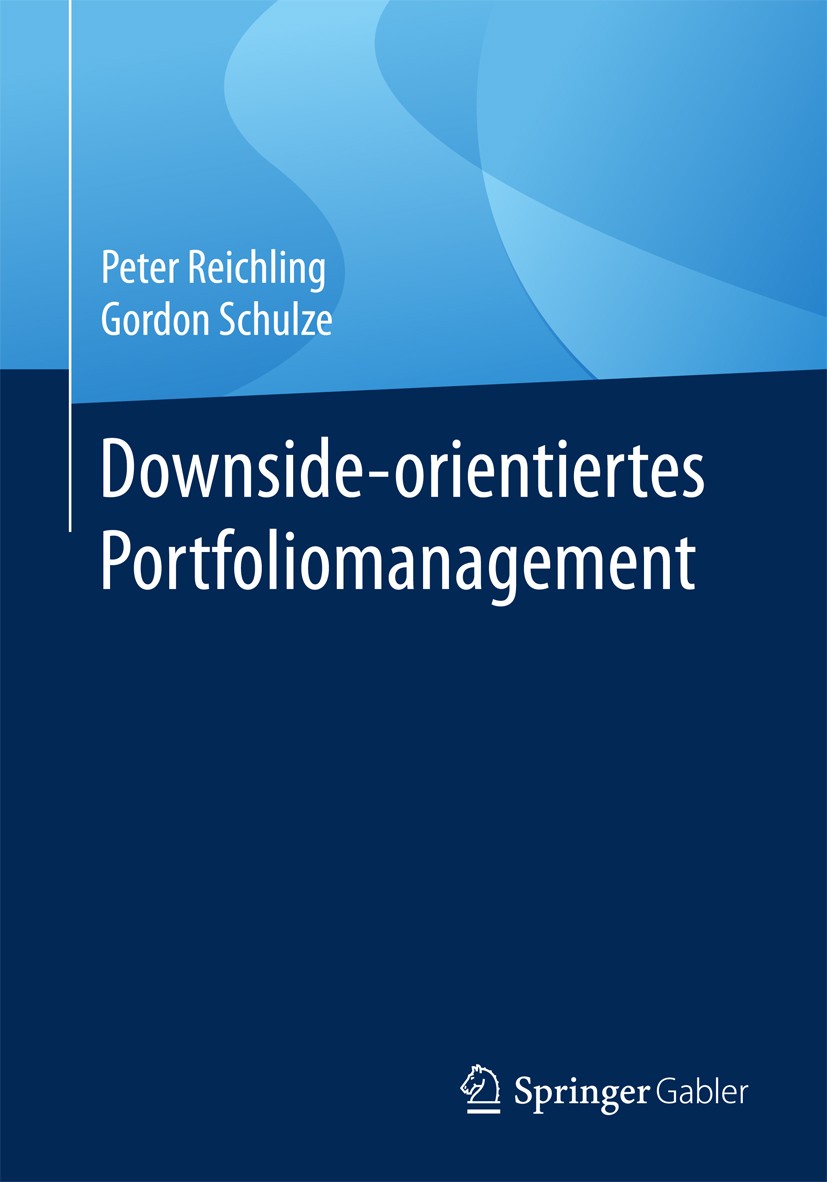Titlebook: Downside-orientiertes Portfoliomanagement; Peter Reichling,Gordon Schulze Book 2017 Springer Fachmedien Wiesbaden GmbH 2017 Risikomaße.Cap Titlebook: Downside-orientiertes Portfoliomanagement; Peter Reichling,Gordon Schulze Book 2017 Springer Fachmedien Wiesbaden GmbH 2017 Risikomaße.Cap