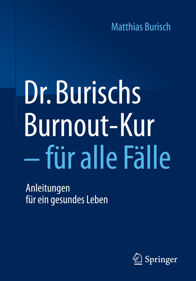 Titlebook: Dr. Burischs Burnout-Kur - für alle Fälle; Anleitungen für ein Matthias Burisch Book 2015 Springer-Verlag Berlin Heidelberg 2015 Burnout.D Titlebook: Dr. Burischs Burnout-Kur - für alle Fälle; Anleitungen für ein Matthias Burisch Book 2015 Springer-Verlag Berlin Heidelberg 2015 Burnout.D