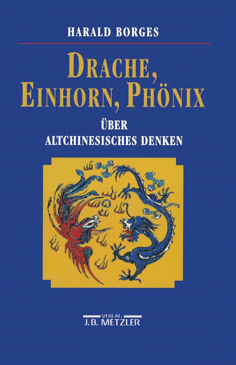 Titlebook: Drache, Einhorn, Phönix; Über altchinesisches Harald Borges Book 1993Latest edition Springer-Verlag Berlin Heidelberg 1993 China.Chinesisch Titlebook: Drache, Einhorn, Phönix; Über altchinesisches Harald Borges Book 1993Latest edition Springer-Verlag Berlin Heidelberg 1993 China.Chinesisch