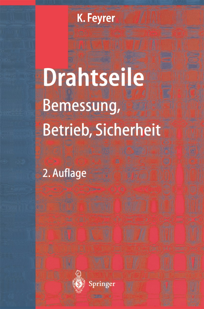Titlebook: Drahtseile; Bemessung, Betrieb, Klaus Feyrer Book 20002nd edition Springer-Verlag Berlin Heidelberg 2000 Elastizität.Fördertechnik.Konstru Titlebook: Drahtseile; Bemessung, Betrieb, Klaus Feyrer Book 20002nd edition Springer-Verlag Berlin Heidelberg 2000 Elastizität.Fördertechnik.Konstru