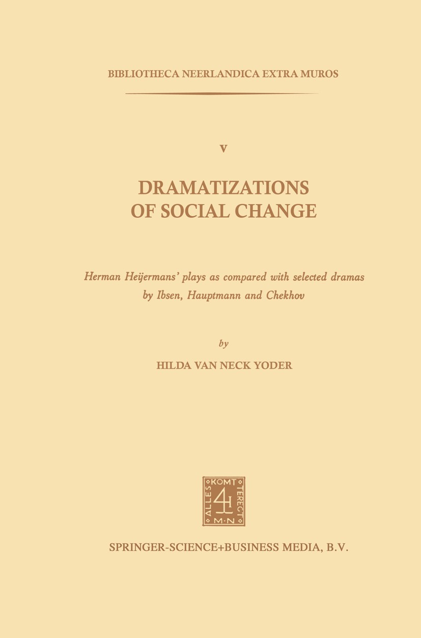 Titlebook: Dramatizations of Social Change: Herman Heijermans’Plays as Compared with Selected Dramas by Ibsen, ; Hilda Neck Yoder Book 1978 Springer Titlebook: Dramatizations of Social Change: Herman Heijermans’Plays as Compared with Selected Dramas by Ibsen, ; Hilda Neck Yoder Book 1978 Springer