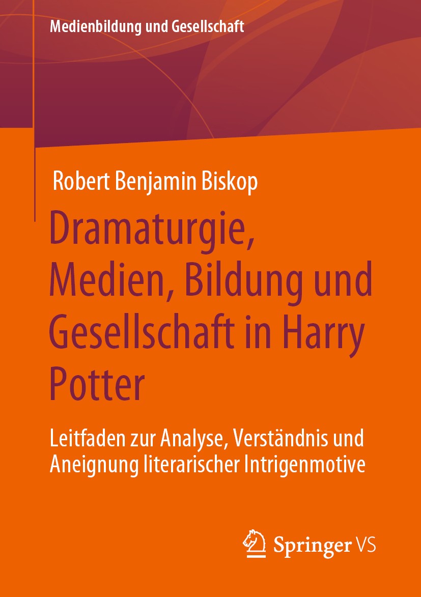 Titlebook: Dramaturgie, Medien, Bildung und Gesellschaft in Harry Potter; Leitfaden zur Analys Robert Benjamin Biskop Book 2020 Springer Fachmedien Wi Titlebook: Dramaturgie, Medien, Bildung und Gesellschaft in Harry Potter; Leitfaden zur Analys Robert Benjamin Biskop Book 2020 Springer Fachmedien Wi