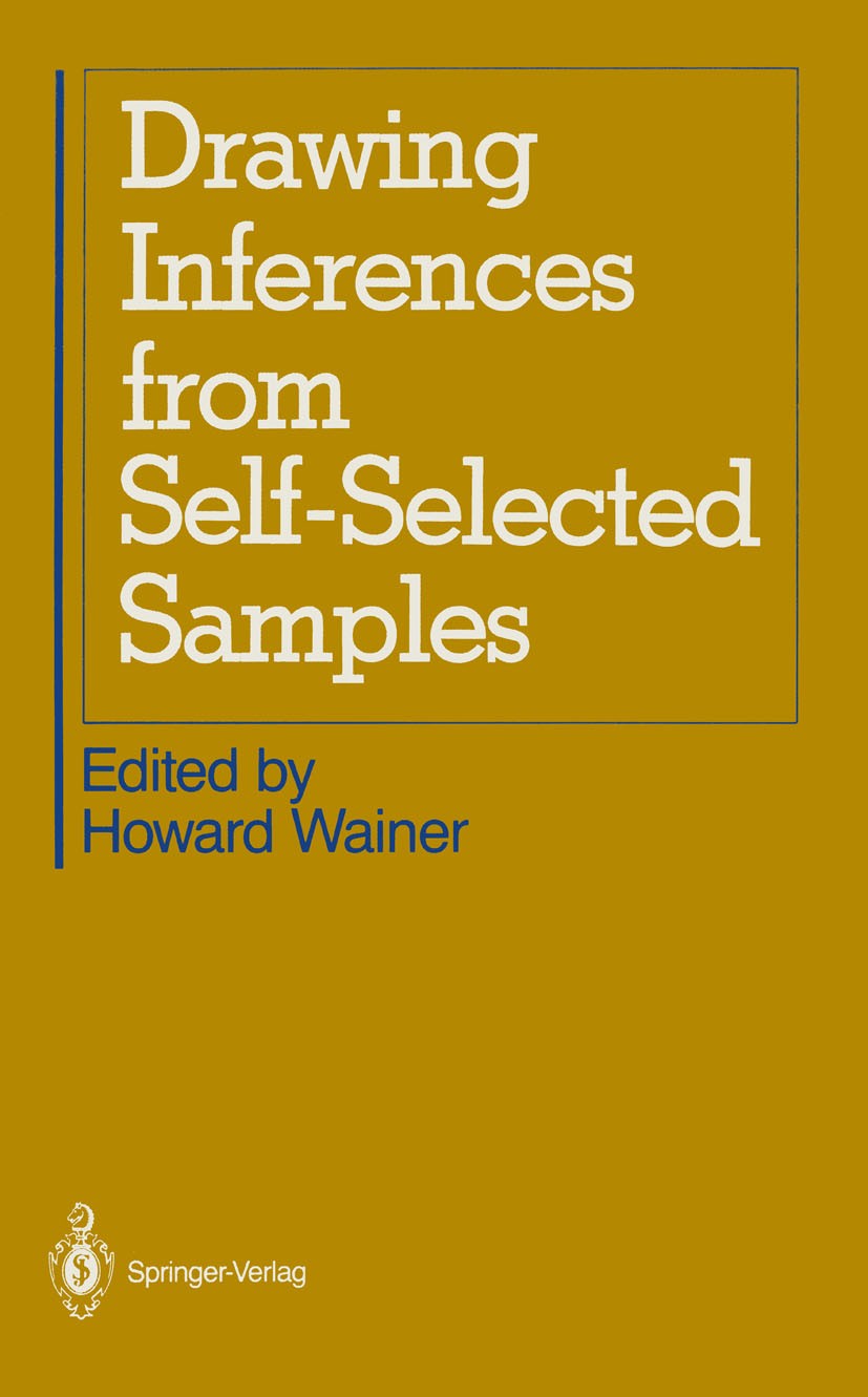 Titlebook: Drawing Inferences from Self-Selected Samples; Howard Wainer Book 1986 Springer Science+Business Media New York 1986 Statistica.boolean sa Titlebook: Drawing Inferences from Self-Selected Samples; Howard Wainer Book 1986 Springer Science+Business Media New York 1986 Statistica.boolean sa