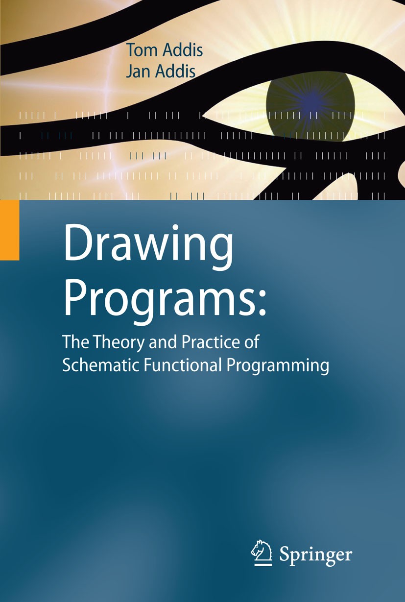 Titlebook: Drawing Programs: The Theory and Practice of Schematic Functional Programming; Tom Addis,Jan Addis Textbook 2010 Springer-Verlag London 20 Titlebook: Drawing Programs: The Theory and Practice of Schematic Functional Programming; Tom Addis,Jan Addis Textbook 2010 Springer-Verlag London 20