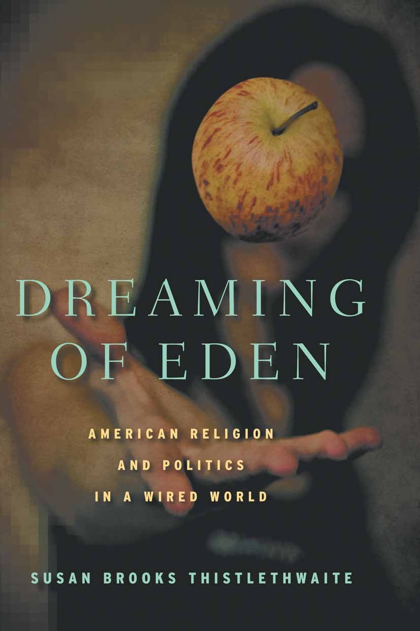 Titlebook: Dreaming of Eden; American Religion an Susan Brooks Thistlethwaite Book 2010 Susan Brooks Thistlethwaite 2010 America.climate.climate chang Titlebook: Dreaming of Eden; American Religion an Susan Brooks Thistlethwaite Book 2010 Susan Brooks Thistlethwaite 2010 America.climate.climate chang