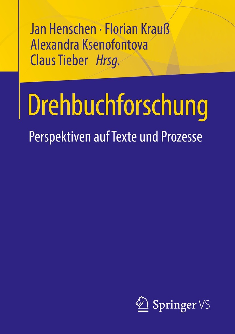 Titlebook: Drehbuchforschung; Perspektiven auf Tex Jan Henschen,Florian Krauß,Claus Tieber Book 2022 Der/die Herausgeber bzw. der/die Autor(en), exklu Titlebook: Drehbuchforschung; Perspektiven auf Tex Jan Henschen,Florian Krauß,Claus Tieber Book 2022 Der/die Herausgeber bzw. der/die Autor(en), exklu