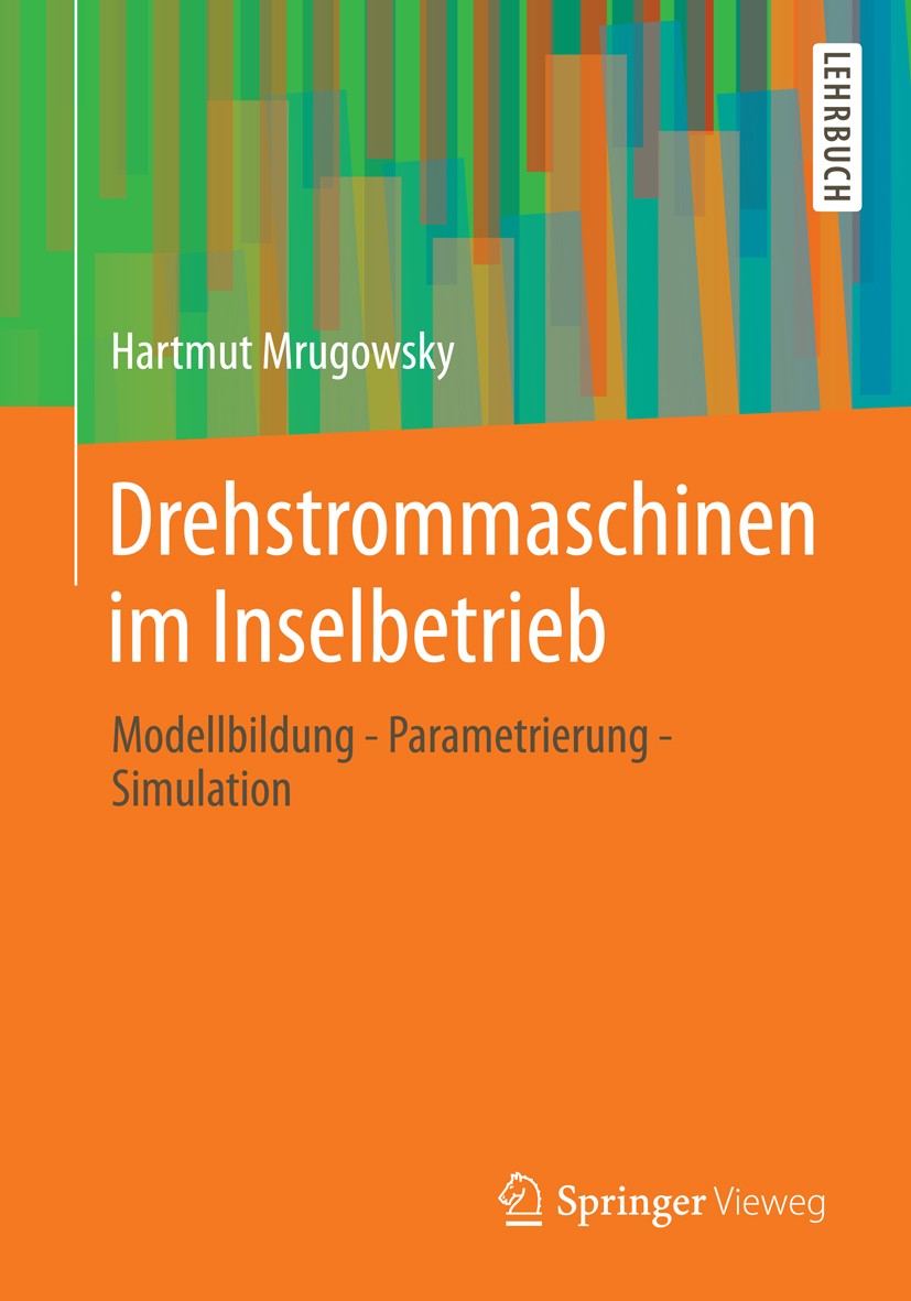 Titlebook: Drehstrommaschinen im Inselbetrieb; Modellbildung - Para Hartmut Mrugowsky Textbook 20131st edition Springer Fachmedien Wiesbaden 2013 Anla Titlebook: Drehstrommaschinen im Inselbetrieb; Modellbildung - Para Hartmut Mrugowsky Textbook 20131st edition Springer Fachmedien Wiesbaden 2013 Anla