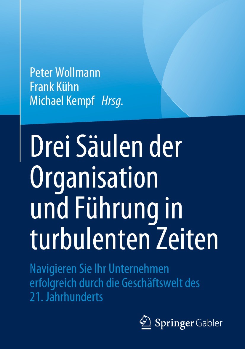 Titlebook: Drei Säulen der Organisation und Führung in turbulenten Zeiten; Navigieren Sie Ihr U Peter Wollmann,Frank Kühn,Michael Kempf Book 2023 Der/ Titlebook: Drei Säulen der Organisation und Führung in turbulenten Zeiten; Navigieren Sie Ihr U Peter Wollmann,Frank Kühn,Michael Kempf Book 2023 Der/