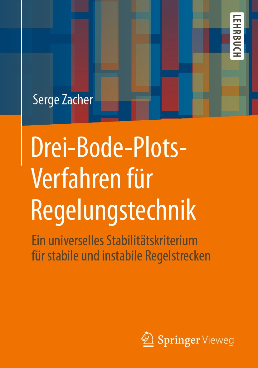 Titlebook: Drei-Bode-Plots-Verfahren für Regelungstechnik; Ein universelles Sta Serge Zacher Textbook 20201st edition Der/die Herausgeber bzw. der/die Titlebook: Drei-Bode-Plots-Verfahren für Regelungstechnik; Ein universelles Sta Serge Zacher Textbook 20201st edition Der/die Herausgeber bzw. der/die